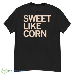 Sweet Like Corn Shirt - G500 Men’s Classic T-Shirt