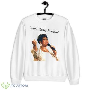 That’s ‘retha Franklin Aretha Franklin shirt - Unisex Heavy Blend Crewneck Sweatshirt