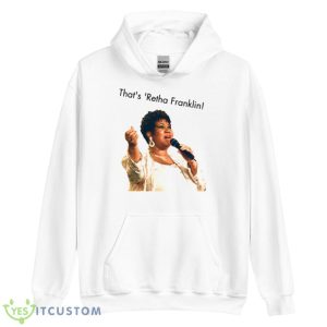 That’s ‘retha Franklin Aretha Franklin shirt - Unisex Heavy Blend Hooded Sweatshirt
