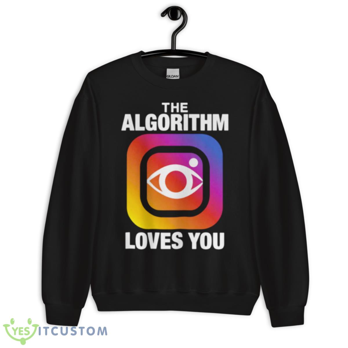 The Algorithm Loves You T Shirt 3 The Algorithm Loves You T Shirt - Unisex Crewneck Sweatshirt