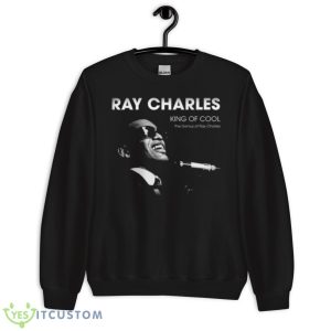 The Genius Of Ray Charles King Of Cool shirt - Unisex Crewneck Sweatshirt
