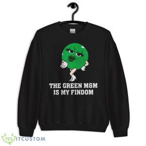 The Green M&M Is My Findom Shirt 8 The Green M&M Is My Findom Shirt - Unisex Crewneck Sweatshirt