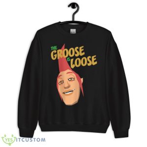 The Groose Is Loose shirt 8 The Groose Is Loose shirt - Unisex Crewneck Sweatshirt