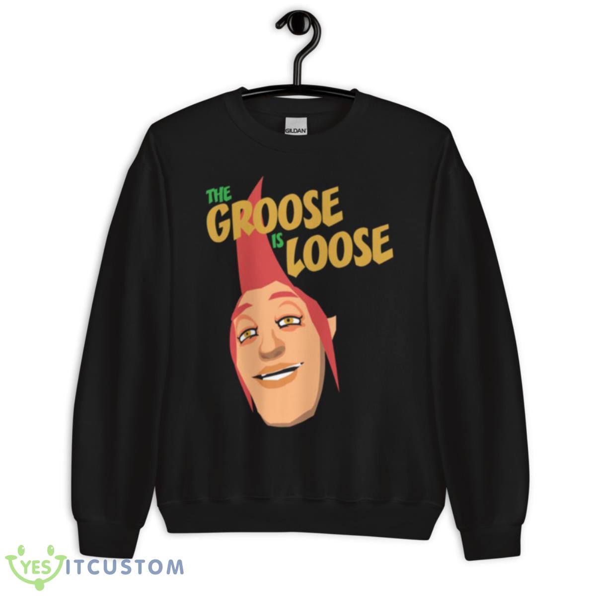 The Groose Is Loose shirt 3 The Groose Is Loose shirt - Unisex Crewneck Sweatshirt