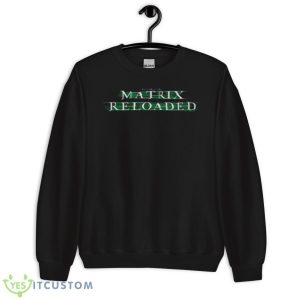 The Matrix Reloaded T Shirt 8 The Matrix Reloaded T Shirt - Unisex Crewneck Sweatshirt