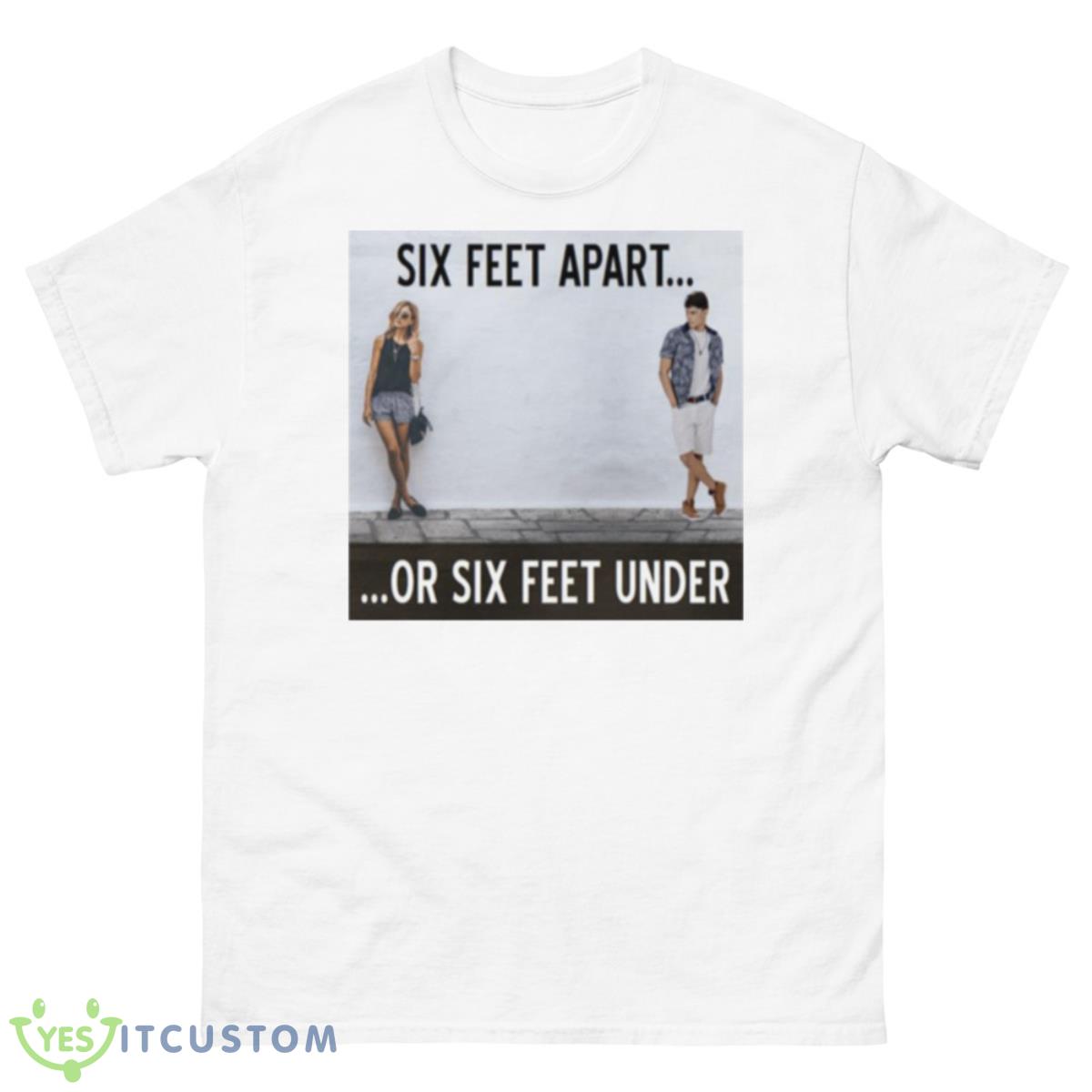 The Six Feet Apart Or Sx Feet Under Series Shirt 8 The Six Feet Apart Or Sx Feet Under Series Shirt - 500 Men’s Classic Tee Gildan