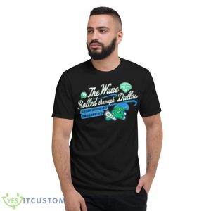 The Wave Rolled through Dallas Green Tulane Green Wave 2023 shirt - Short Sleeve T-Shirt