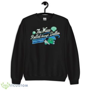 The Wave Rolled through Dallas Green Tulane Green Wave 2023 shirt 8 The Wave Rolled through Dallas Green Tulane Green Wave 2023 shirt - Unisex Crewneck Sweatshirt
