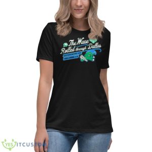 The Wave Rolled through Dallas Green Tulane Green Wave 2023 shirt 11 The Wave Rolled through Dallas Green Tulane Green Wave 2023 shirt - Women's Relaxed Short Sleeve Jersey Tee