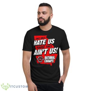 They only hate us ’cause they ain’t us shirt - Short Sleeve T-Shirt
