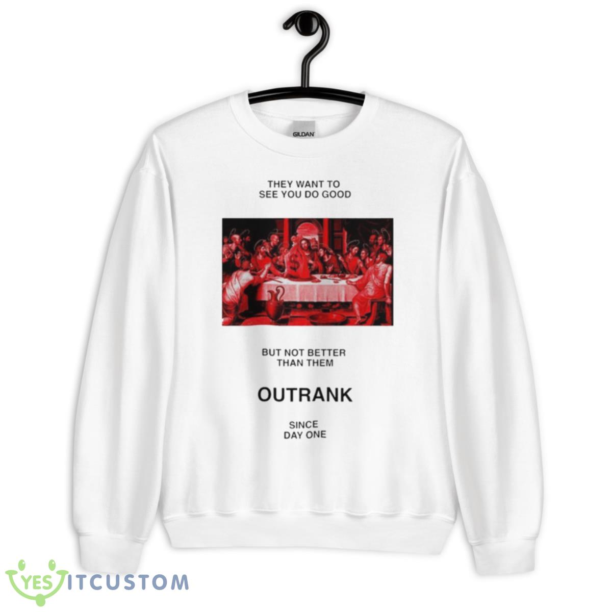 They want to see you do good but not better than them outrank since day one shirt 2 They want to see you do good but not better than them outrank since day one shirt - Unisex Heavy Blend Crewneck Sweatshirt