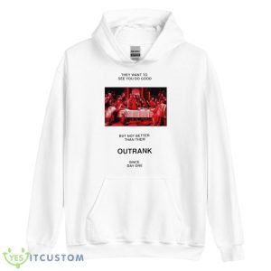 They want to see you do good but not better than them outrank since day one shirt 7 They want to see you do good but not better than them outrank since day one shirt - Unisex Heavy Blend Hooded Sweatshirt