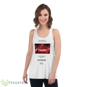 They want to see you do good but not better than them outrank since day one shirt 8 They want to see you do good but not better than them outrank since day one shirt - Women's Flowy Racerback Tank