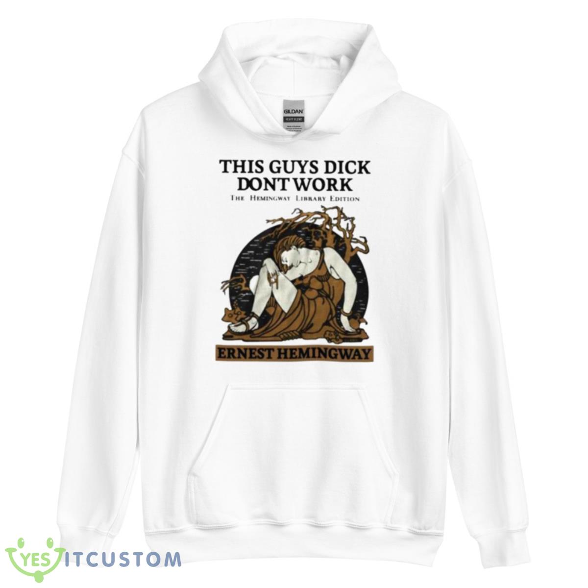 This Guys Dick Dont Work The Hemingway Library Edition Ernest Hemingway shirt 3 This Guys Dick Dont Work The Hemingway Library Edition Ernest Hemingway shirt - Unisex Heavy Blend Hooded Sweatshirt