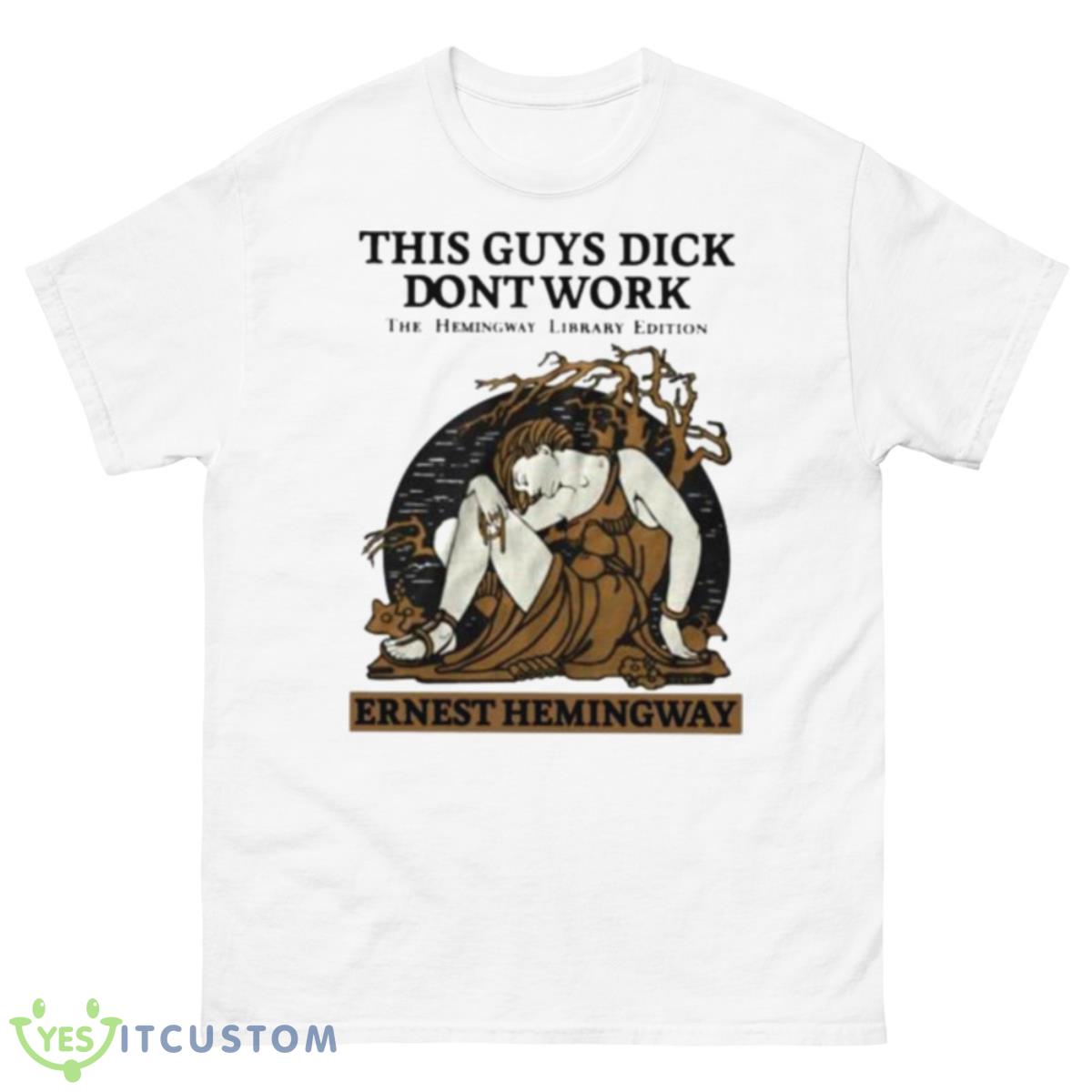 This Guys Dick Dont Work The Hemingway Library Edition Ernest Hemingway shirt 10 This Guys Dick Dont Work The Hemingway Library Edition Ernest Hemingway shirt - 500 Men’s Classic Tee Gildan