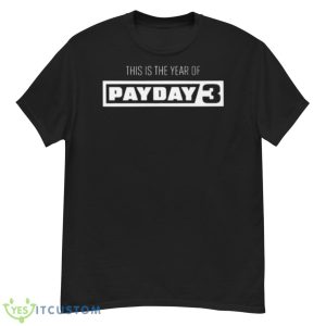 This is the year of payday 3 shirt - G500 Men’s Classic T-Shirt