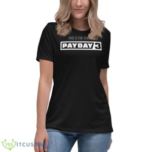 This is the year of payday 3 shirt 11 This is the year of payday 3 shirt - Women's Relaxed Short Sleeve Jersey Tee