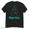 Trending Binge Jesus Funny Christian Shirt - G500 Men’s Classic T-Shirt