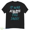 Trevor Lawrence It Was Always The Jags Jacksonville Football Shirt - G500 Men’s Classic T-Shirt