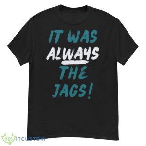 Trevor Lawrence It Was Always The Jags Jacksonville Football Shirt - G500 Men’s Classic T-Shirt