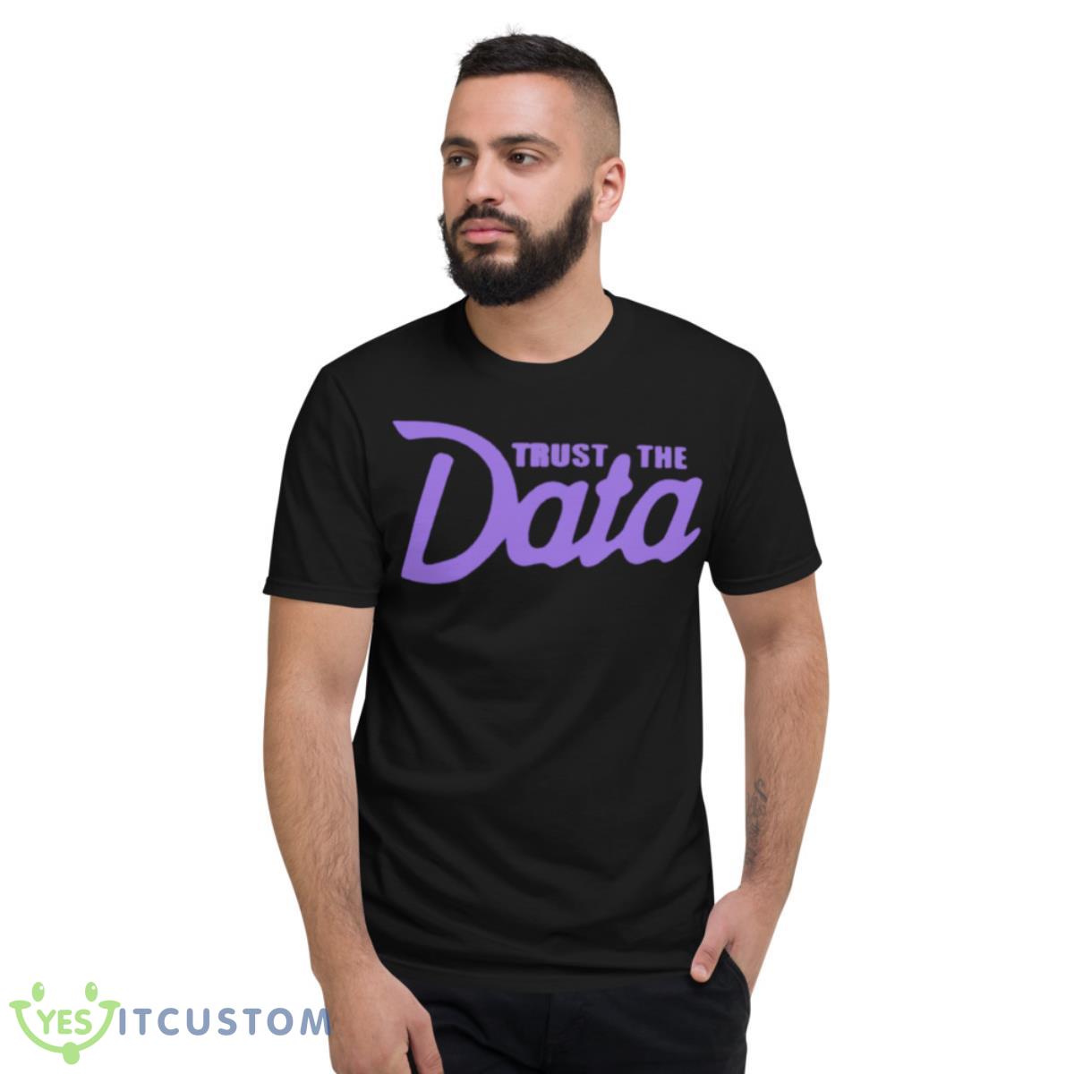 Trust the Data shirt 2 Trust the Data shirt - Short Sleeve T-Shirt