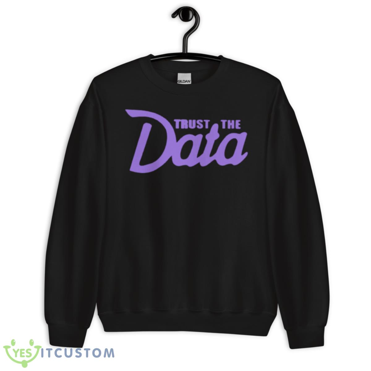 Trust the Data shirt 3 Trust the Data shirt - Unisex Crewneck Sweatshirt