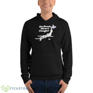 Two Bombs Weren’t Enough Shirt - Unisex Fleece Pullover Hoodie