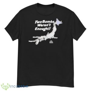 Two Bombs Weren’t Enough Shirt - G500 Men’s Classic T-Shirt
