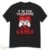 V Is For Video Games Funny Valentines Day Gamer Boy Men Gift Shirt 1A8 - G500 Men’s Classic T-Shirt