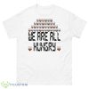 We Are All Hungry Dwarf Fortress shirt - 500 Men’s Classic Tee Gildan
