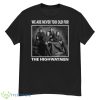 We Are Never Too Old For The Highwaymen Band shirt - G500 Men’s Classic T-Shirt