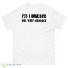 Yes I Have Bpd Big Pussy Disorder Shirt - 500 Men’s Classic Tee Gildan