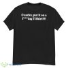 0 Sacks Put It On A Fucking Shirt Shirt - G500 Men’s Classic T-Shirt
