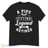 A Pipe Fitting Legend Has Retired Funny Plumber Shirt - G500 Men’s Classic T-Shirt