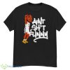 Ain’t Shit Funny Shirt - G500 Men’s Classic T-Shirt