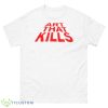 Art That Kills Shirt - 500 Men’s Classic Tee Gildan