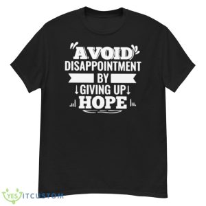 Avoid Disappointment By Giving Up Hope Shirt - G500 Men’s Classic T-Shirt