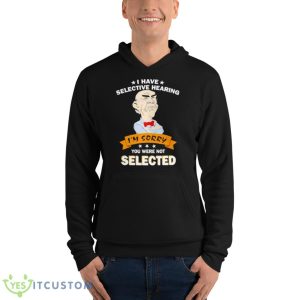 Awesome I Have Selective Hearing Im Sorry You Were Not Selected Shirt 9 Awesome I Have Selective Hearing Im Sorry You Were Not Selected Shirt - Unisex Fleece Pullover Hoodie