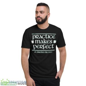 Awesome Practice Makes Perfect St Patrick Day 2023 Shirt - Short Sleeve T-Shirt