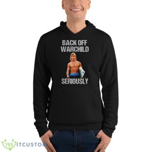 Back Off Warchild Seriously Point Break Shirt 9 Back Off Warchild Seriously Point Break Shirt - Unisex Fleece Pullover Hoodie