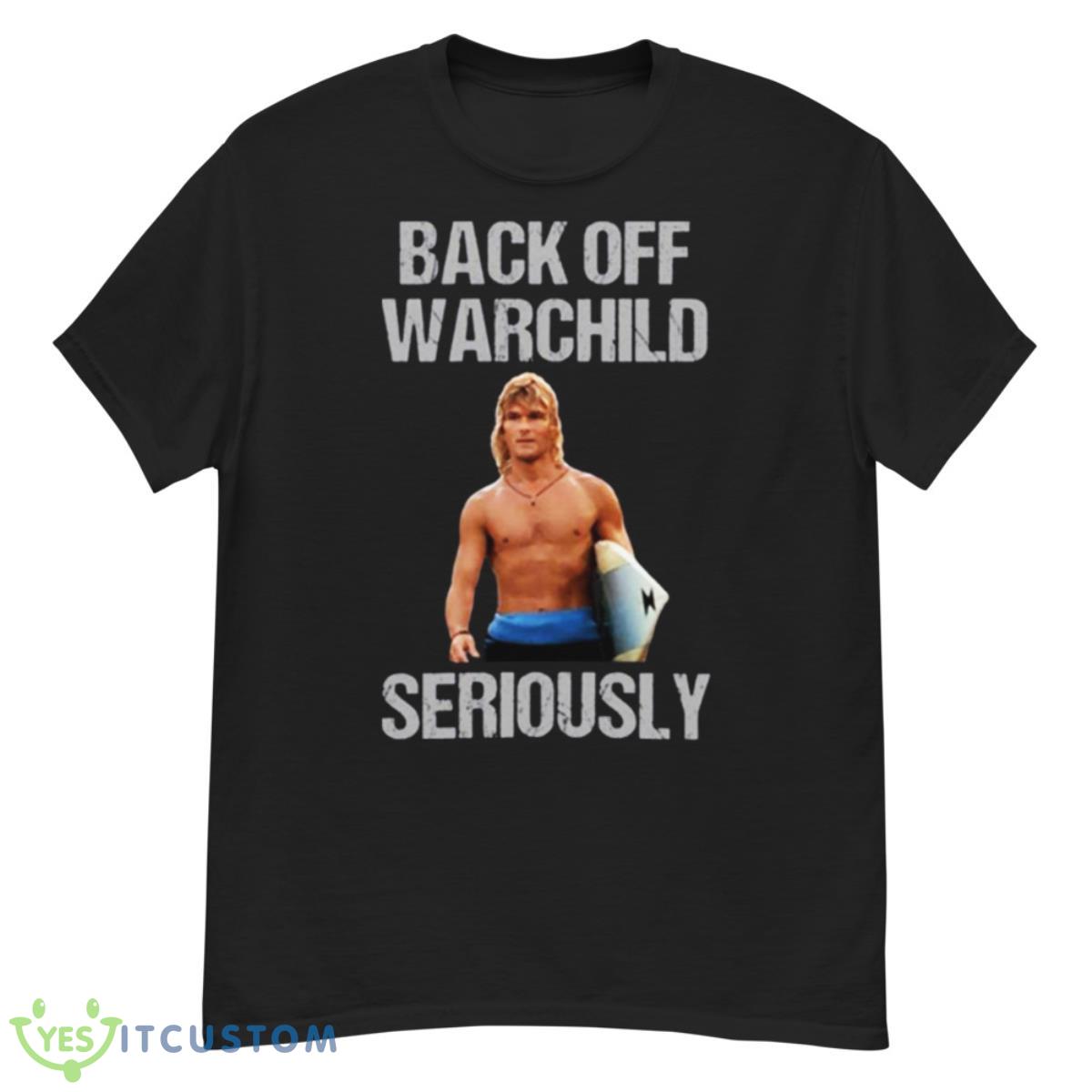 Back Off Warchild Seriously Point Break Shirt 12 Back Off Warchild Seriously Point Break Shirt - G500 Men’s Classic T-Shirt