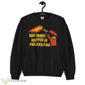 Bad Things Happen In Philadelphia 2023 Shirt - Unisex Crewneck Sweatshirt