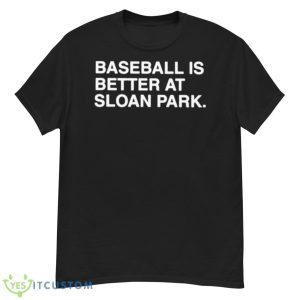 Baseball Is Better At Sloan Park Shirt - G500 Men’s Classic T-Shirt
