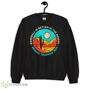 Baseball Is Better In The Desert Spring Training 2023 Shirt 8 Baseball Is Better In The Desert Spring Training 2023 Shirt - Unisex Crewneck Sweatshirt