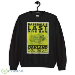 Baseball’s Last Dive Bar Oakland Coliseum Shirt - Unisex Crewneck Sweatshirt