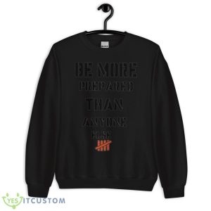 Be More Prepared Than Anyone Else Be Unique Motivation Shirt - Unisex Crewneck Sweatshirt
