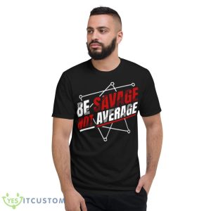 Be Savage Not Average Motived Quotes Shirt - Short Sleeve T-Shirt