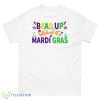 Bead Up Bitches It’s Mardi Gras Sweatshirt - 500 Men’s Classic Tee Gildan