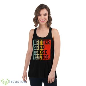 Better Send Those Refunds shirt 10 Better Send Those Refunds shirt - Women's Flowy Racerback Tank