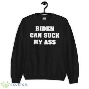 Biden can suck my ass shirt - Unisex Crewneck Sweatshirt